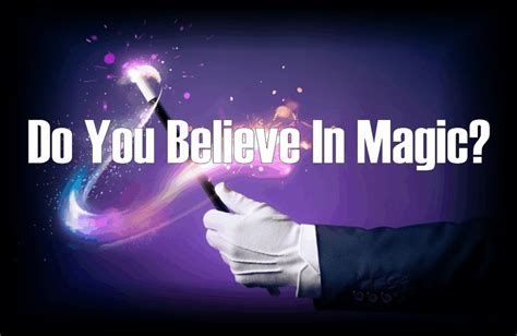 If you believe in magid